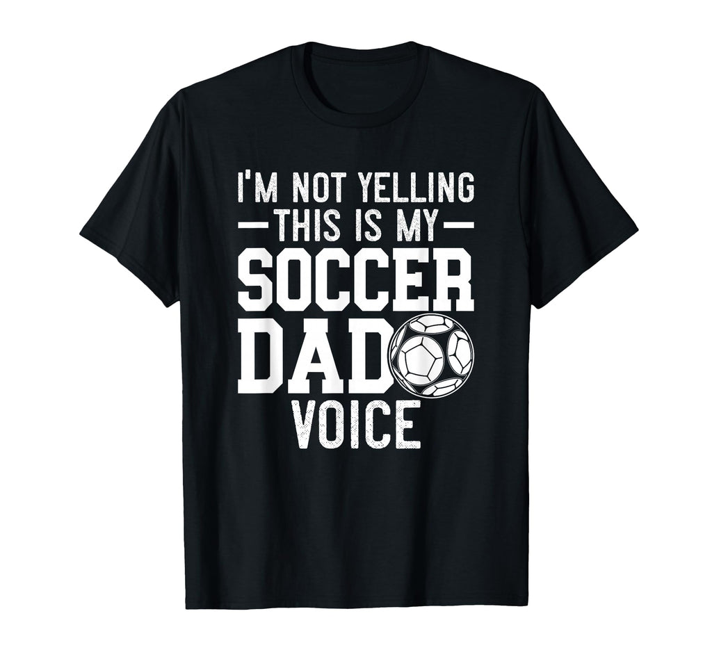 Im Not Yelling This Is My Soccer Dad T-Shirt - Custom Art Print Unisex - T-Shirt, Sweatshirt, Hoodie