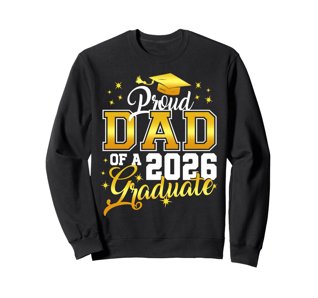 Dad Graduation Senior 2026 Proud Sweatshirt - Novelty Apparel Men Women - T-Shirt, Sweatshirt, Hoodie