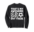Soccer Brother Proud Soccer Players Sweatshirt - Fun Novelty Design Unisex - T-Shirt, Sweatshirt, Hoodie