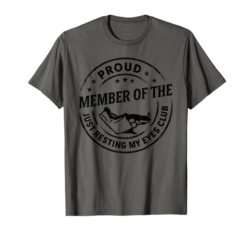 Proud Member Just Resting My Eyes T-Shirt - Casual Everyday Wear Unisex - T-Shirt, Sweatshirt, Hoodie