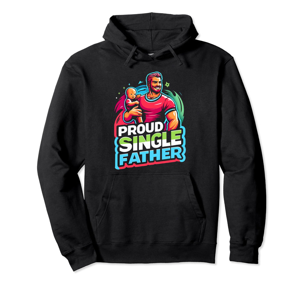 Single Dad Parenting Single Parent Hoodie - Unique Graphic Unisex - T-Shirt, Sweatshirt, Hoodie