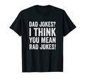 Daddy Jokes I Think You Mean Rad T-Shirt - Casual Everyday Wear Men Women - T-Shirt, Sweatshirt, Hoodie