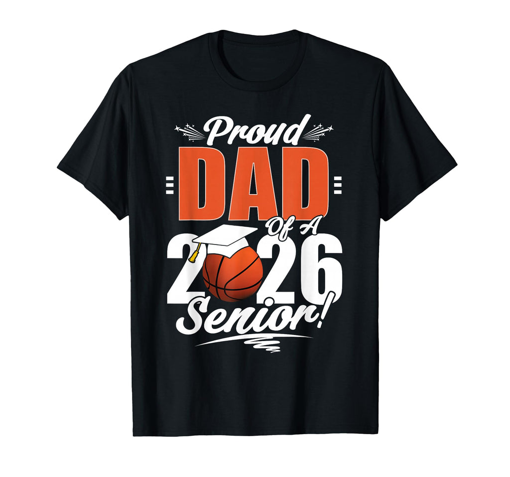 Proud Dad 2026 Senior Basketball T-Shirt - Aesthetic Graphic Men Women - T-Shirt, Sweatshirt, Hoodie
