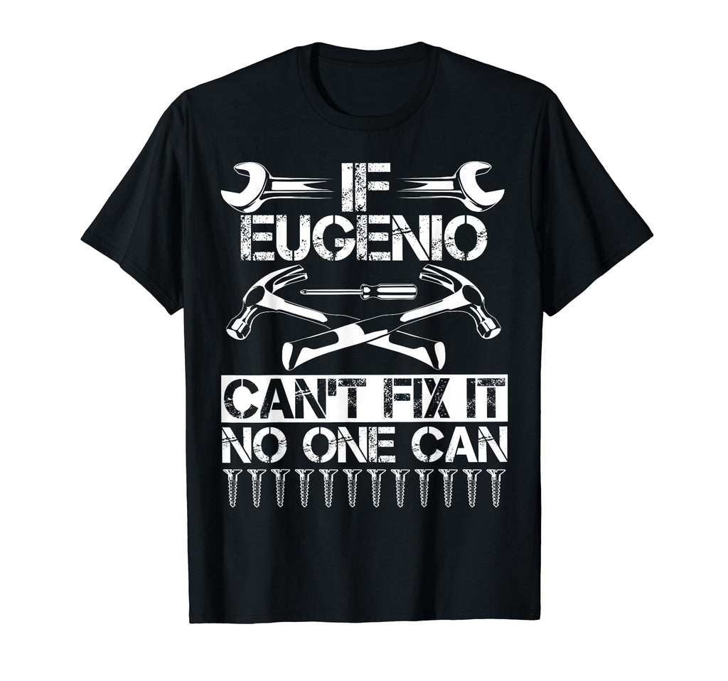Eugenio Fix It Funny Birthday T-Shirt - Casual Everyday Wear Men Women - T-Shirt, Sweatshirt, Hoodie
