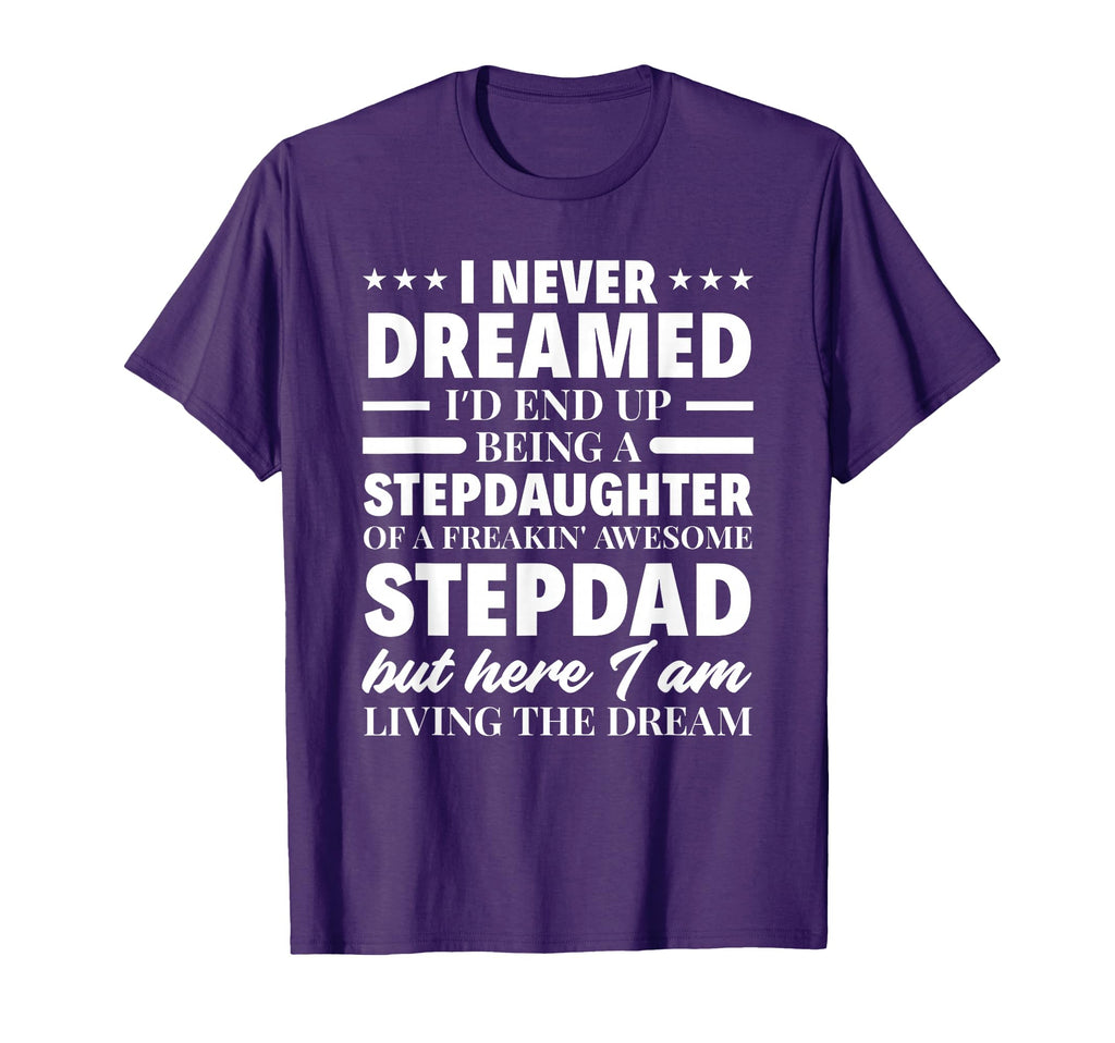 I Never Dreamed Stepdaughter Stepdad T-Shirt - Novelty Apparel for Adults - T-Shirt, Sweatshirt, Hoodie