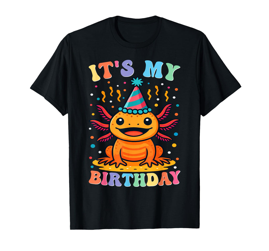 Its My Birthday Axolotl Birthday T-Shirt - Custom Art Print Men Women - T-Shirt, Sweatshirt, Hoodie