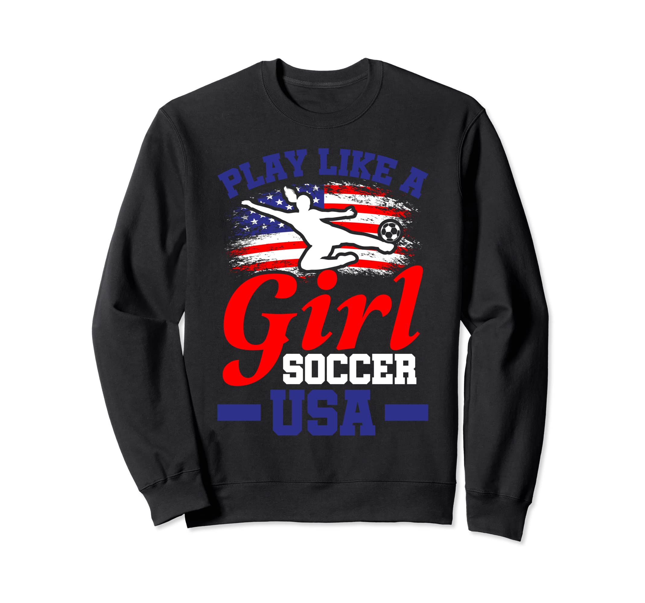 Play Like Soccer Usa Football Soccer Sweatshirt - Unique Graphic for Adults - T-Shirt, Sweatshirt, Hoodie