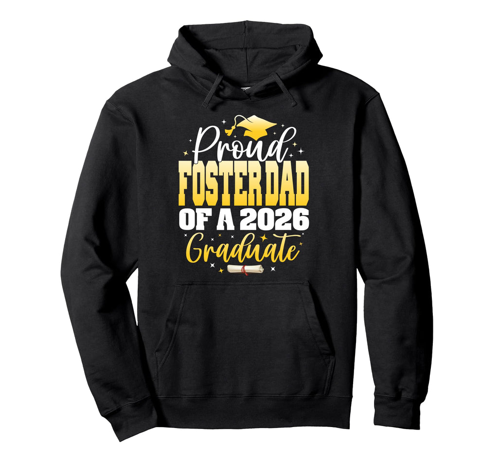 Proud Foster Dad Class 2026 Graduate Hoodie - Fun Novelty Design Men Women - T-Shirt, Sweatshirt, Hoodie