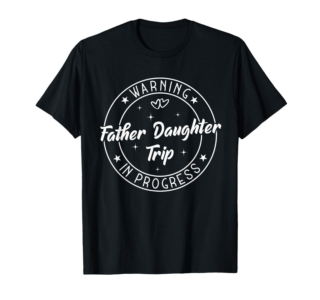 Warning Father Daughter Trip Progress T-Shirt - Minimalist Print Men Women - T-Shirt, Sweatshirt, Hoodie