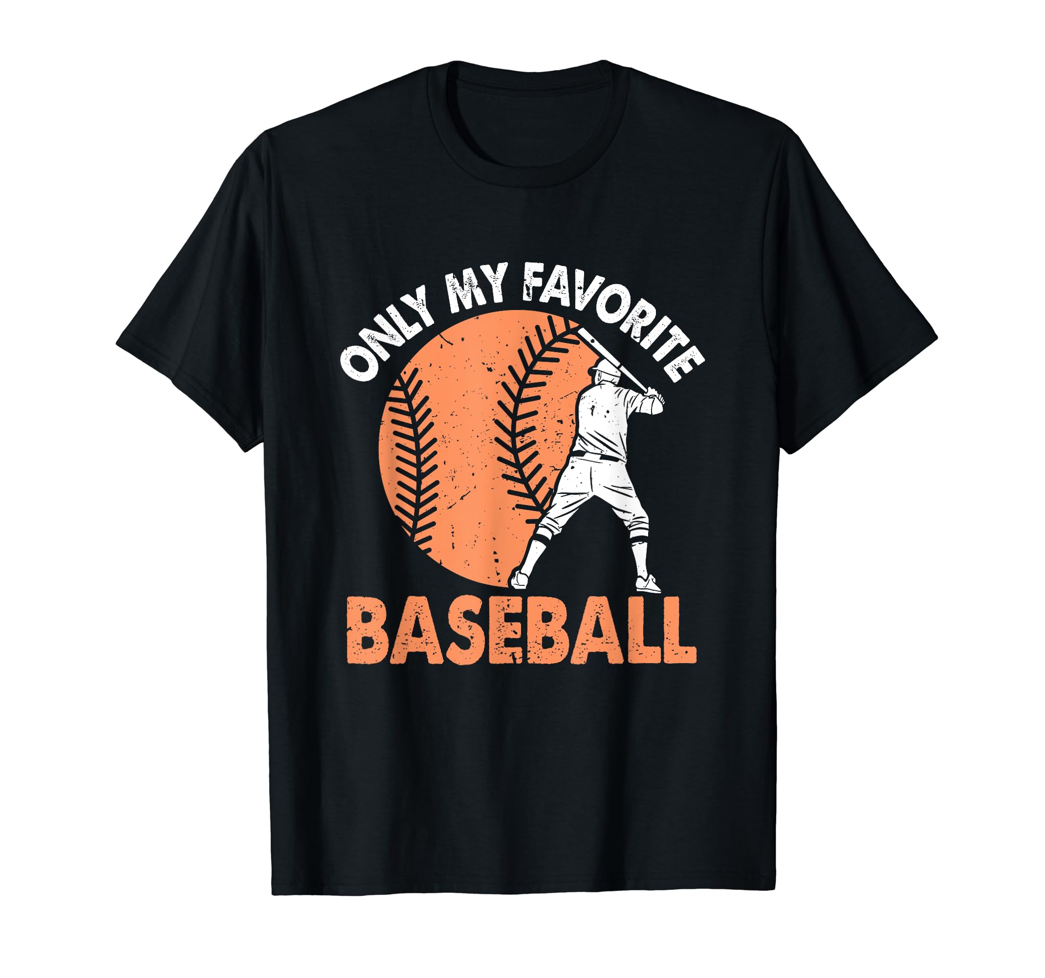 Only My Favorite Baseball Lover T-Shirt - Casual Everyday Wear Unisex - T-Shirt, Sweatshirt, Hoodie