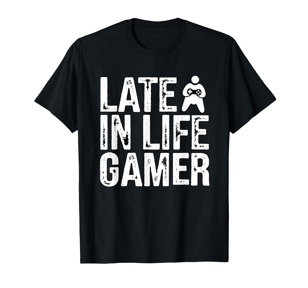 Late Life Gamer Older Senior New Video T-Shirt - Fun Novelty Design Unisex - T-Shirt, Sweatshirt, Hoodie