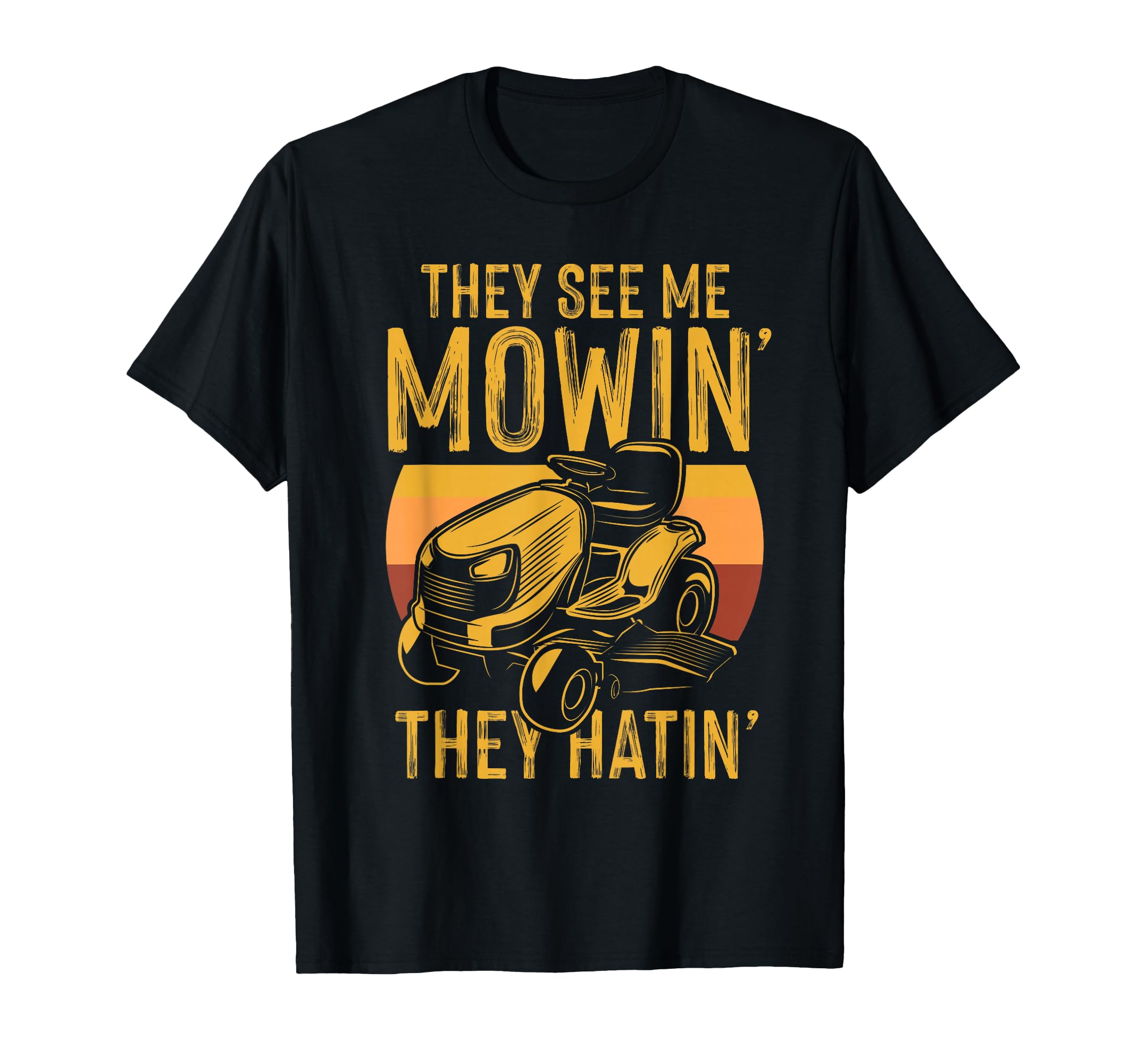 They See Me Mowing They Hattin T-Shirt - Casual Everyday Wear for Adults - T-Shirt, Sweatshirt, Hoodie