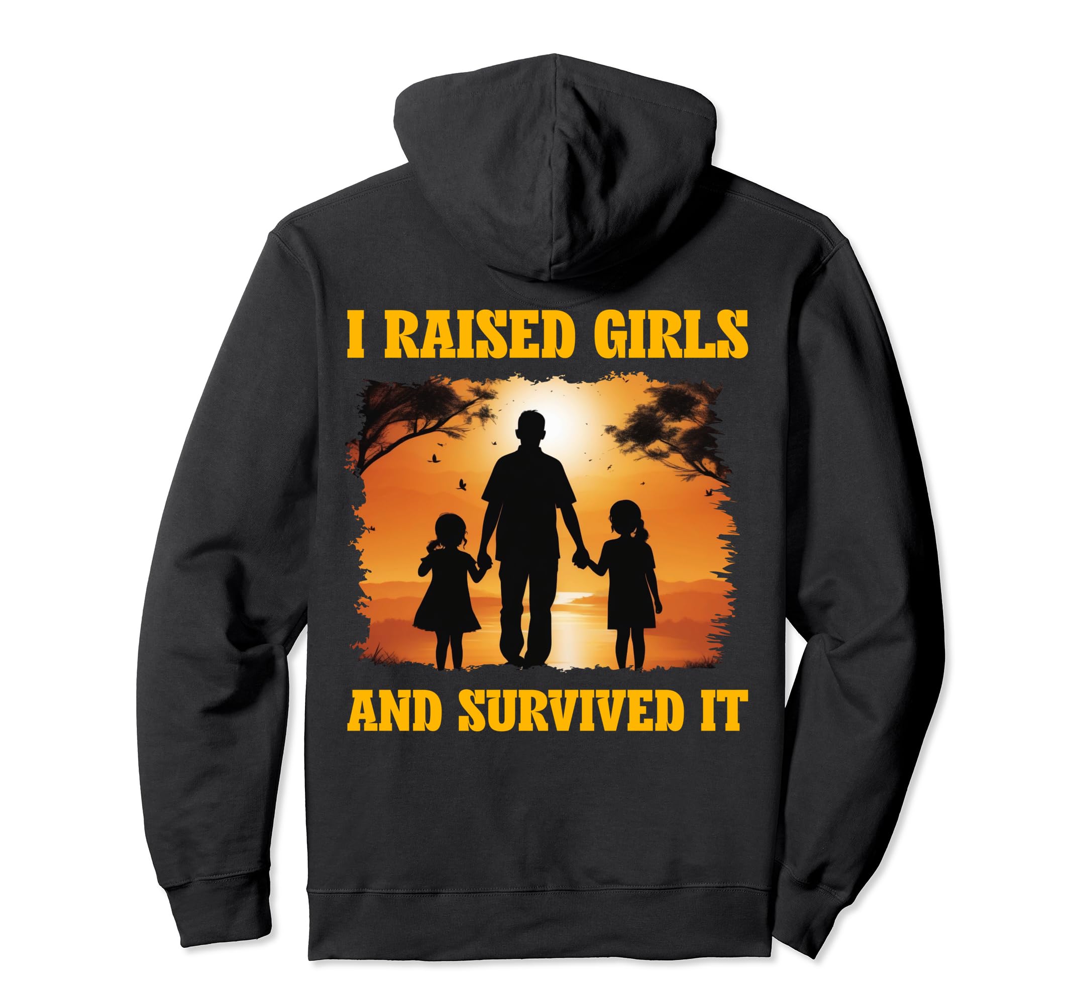 I Raised And Survived It Love Dad Daddy Hoodie - Graphic Print Men Women - T-Shirt, Sweatshirt, Hoodie