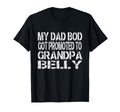 Dad Bod Promoted To Grandpa Belly T-Shirt - Casual Everyday Wear Men Women - T-Shirt, Sweatshirt, Hoodie