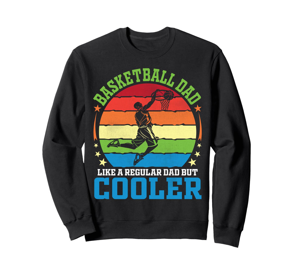 Basketball Dad Like Regular Dad But Sweatshirt - Graphic Print Unisex - T-Shirt, Sweatshirt, Hoodie
