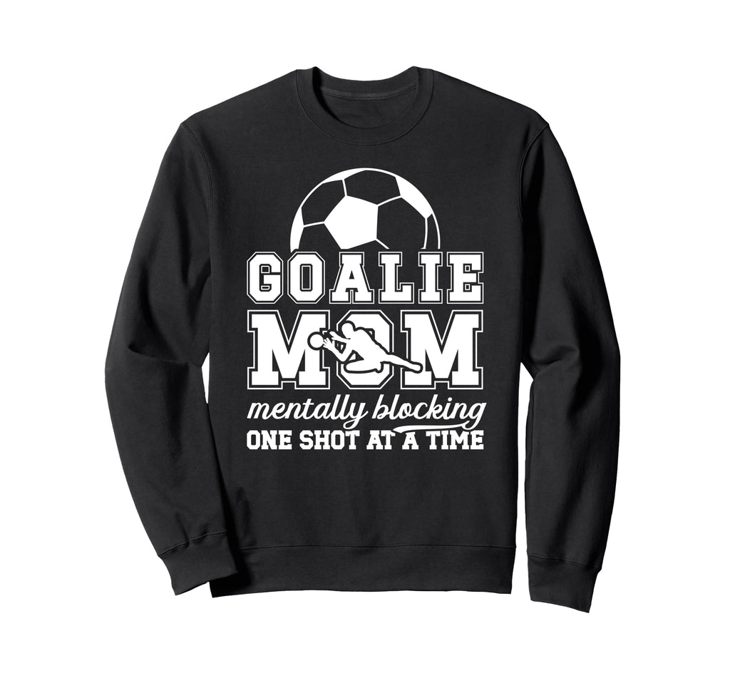Funny Soccer Goalie Mother Soccer Sweatshirt - Custom Art Print Men Women - T-Shirt, Sweatshirt, Hoodie