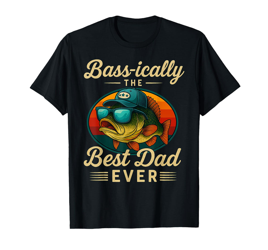 Basically Best Dad Ever Bass Fishing Joke T-Shirt - Graphic Print Unisex - T-Shirt, Sweatshirt, Hoodie