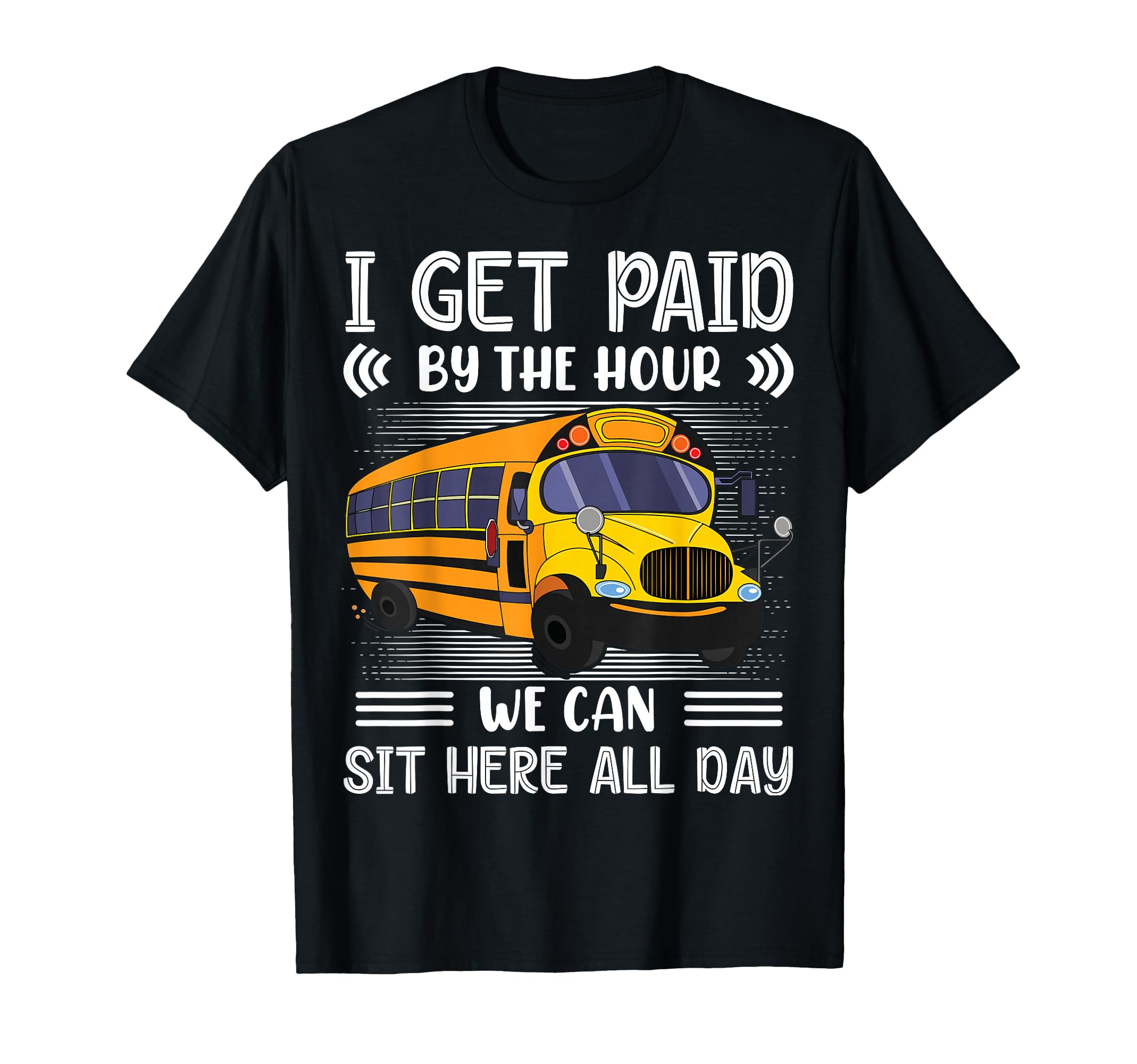 I Get Paid Hour We Can Sit Here All T-Shirt - Custom Art Print for Adults - T-Shirt, Sweatshirt, Hoodie