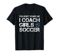 You Dont Scare Me I Coach Soccer T-Shirt - Graphic Print for Adults - T-Shirt, Sweatshirt, Hoodie