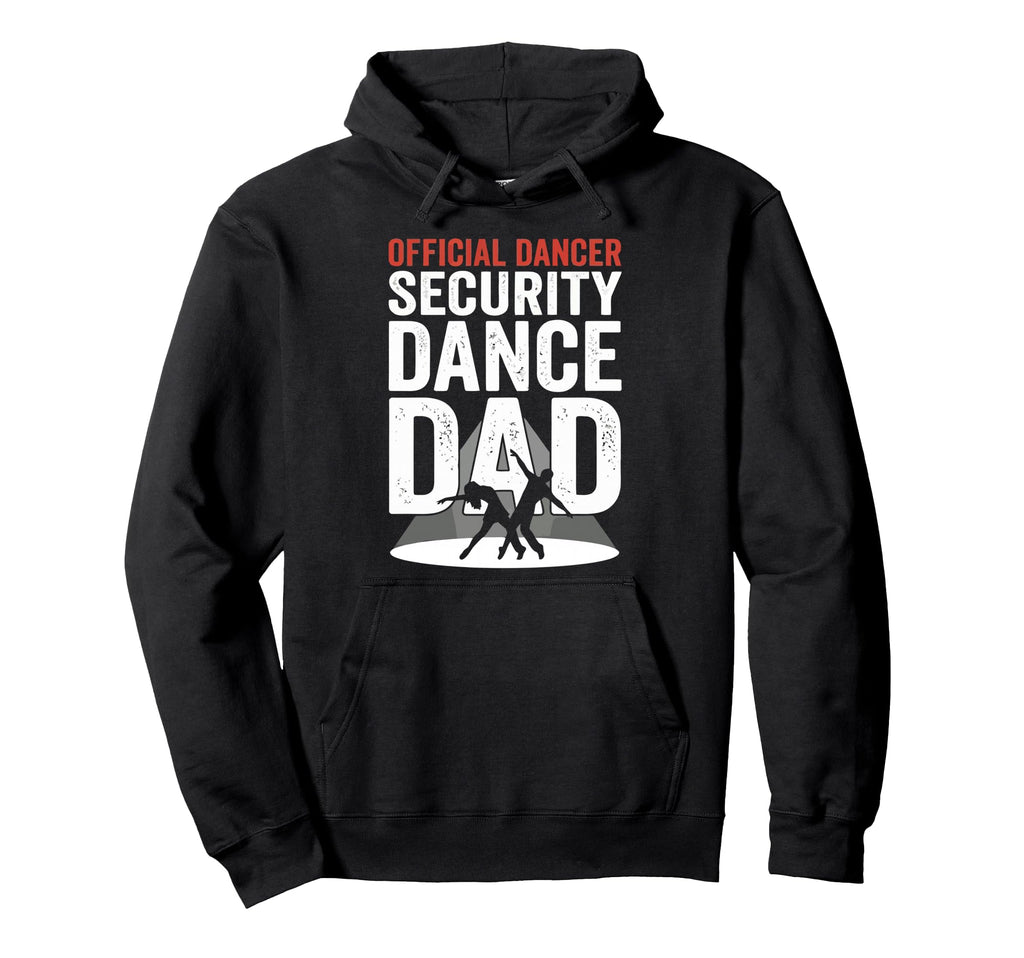 Dancer Security Dance Dad Dancing Hoodie - Casual Everyday Wear for Adults - T-Shirt, Sweatshirt, Hoodie