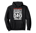 Dancer Security Dance Dad Dancing Hoodie - Casual Everyday Wear for Adults - T-Shirt, Sweatshirt, Hoodie