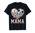 Ball Mama Baseball Soccer Heart Mom T-Shirt - Fun Novelty Design Men Women - T-Shirt, Sweatshirt, Hoodie