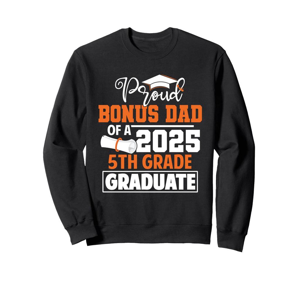 Proud Bonus Dad 2025 5Th Grade Sweatshirt - Novelty Apparel for Adults - T-Shirt, Sweatshirt, Hoodie