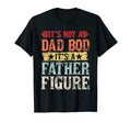 Mens Its Not Dad Bod Its Father Figure T-Shirt - Graphic Print Unisex - T-Shirt, Sweatshirt, Hoodie