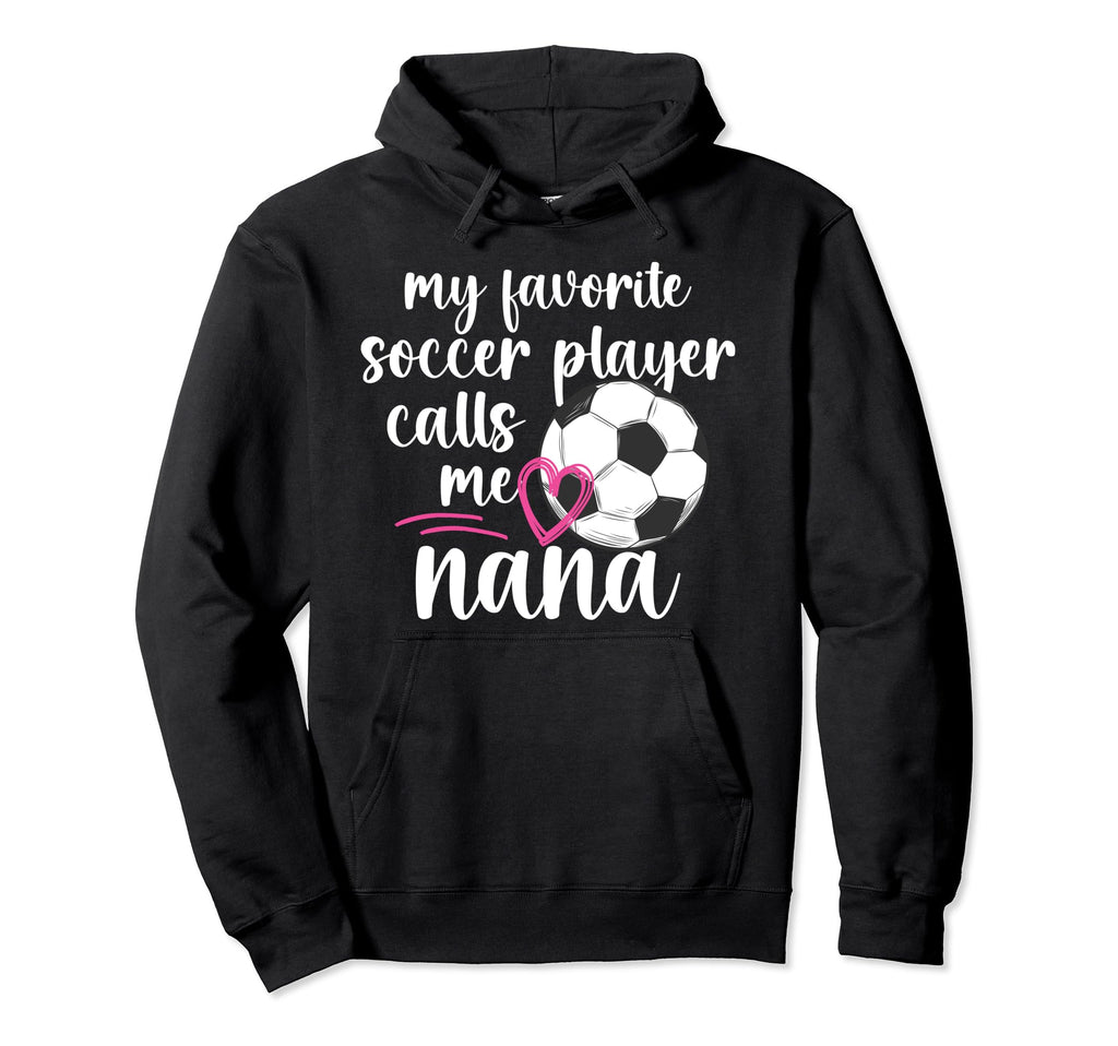 My Favorite Soccer Player Nana Soccer Hoodie - Graphic Print for Adults - T-Shirt, Sweatshirt, Hoodie