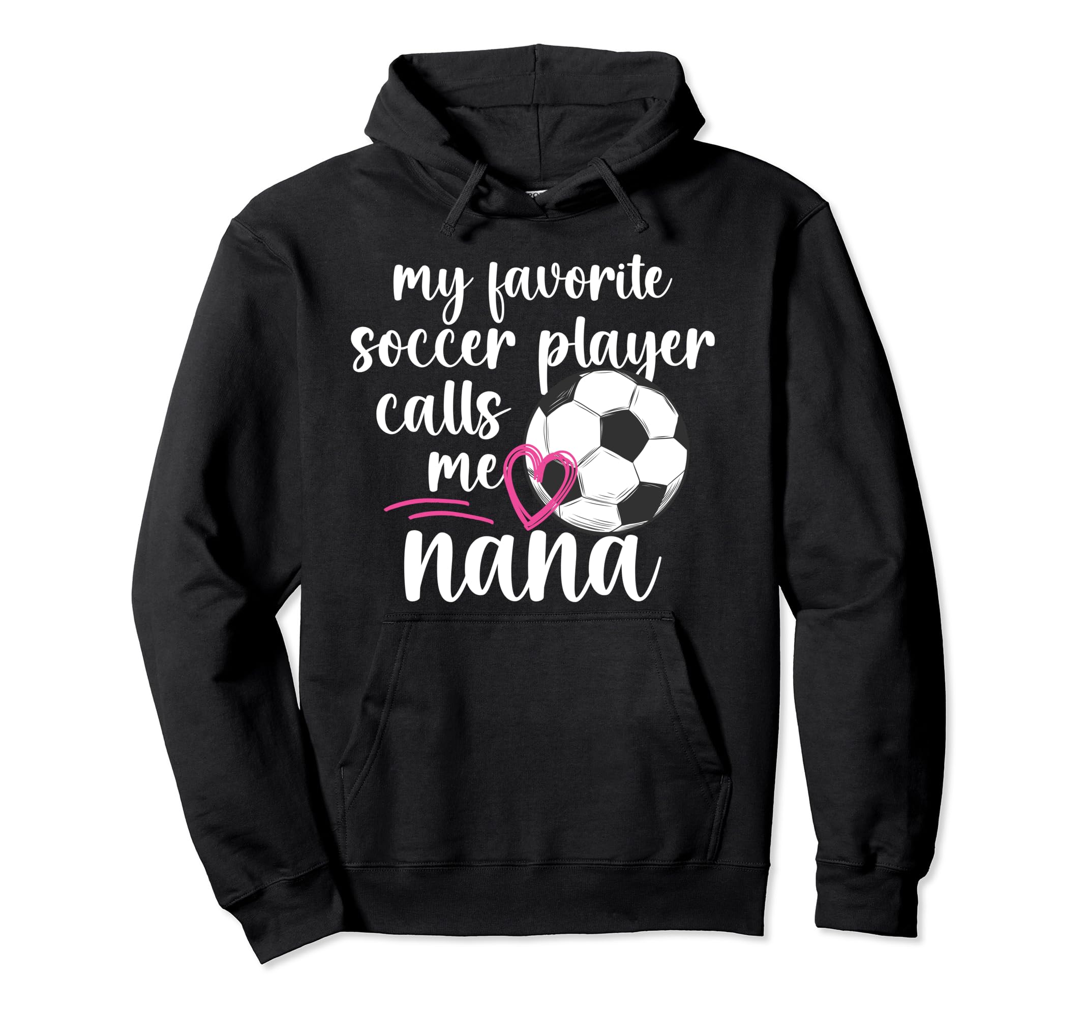 My Favorite Soccer Player Nana Soccer Hoodie - Graphic Print for Adults - T-Shirt, Sweatshirt, Hoodie