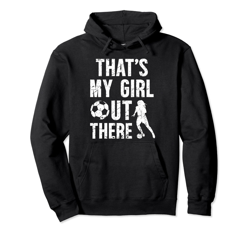 Thats My Soccer Dad Soccer Player Dad Hoodie - Unique Graphic Men Women - T-Shirt, Sweatshirt, Hoodie