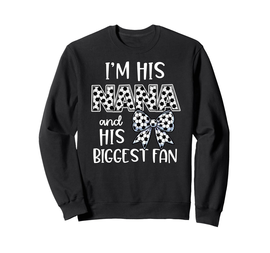 Soccer Nana Game Day Im His Nana Sweatshirt - Trendy Graphic for Adults - T-Shirt, Sweatshirt, Hoodie
