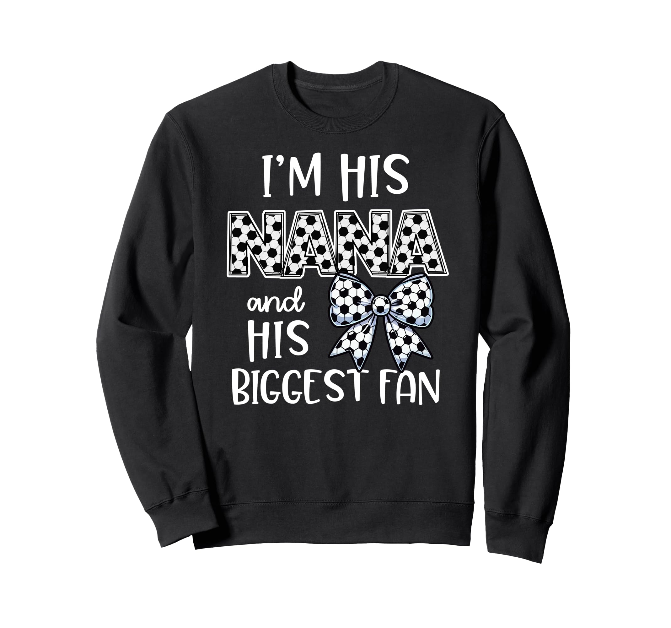 Soccer Nana Game Day Im His Nana Sweatshirt - Trendy Graphic for Adults - T-Shirt, Sweatshirt, Hoodie