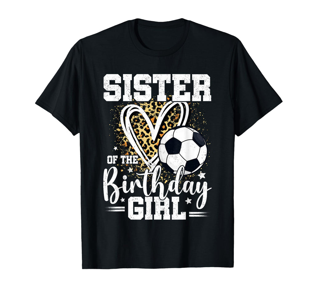 Sister Birthday Soccer Ball Sister Leopard T-Shirt - Graphic Print Unisex - T-Shirt, Sweatshirt, Hoodie