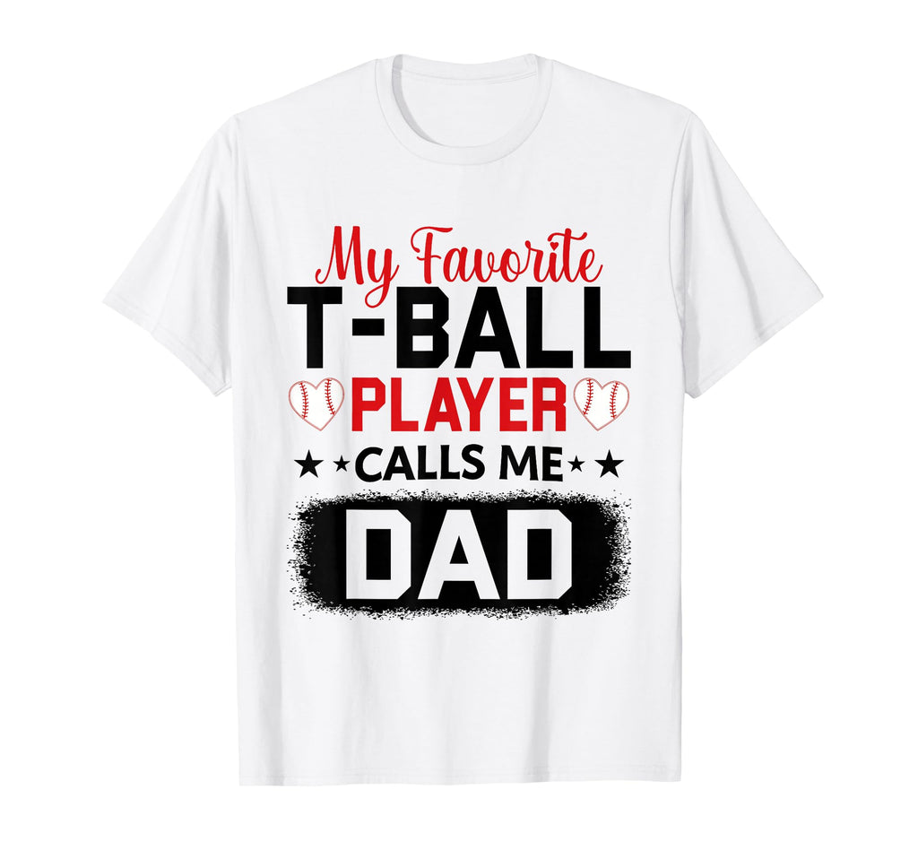My Favorite T Ball Player Calls Me Dad T-Shirt - Custom Art Print Unisex - T-Shirt, Sweatshirt, Hoodie