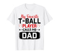 My Favorite T Ball Player Calls Me Dad T-Shirt - Custom Art Print Unisex - T-Shirt, Sweatshirt, Hoodie