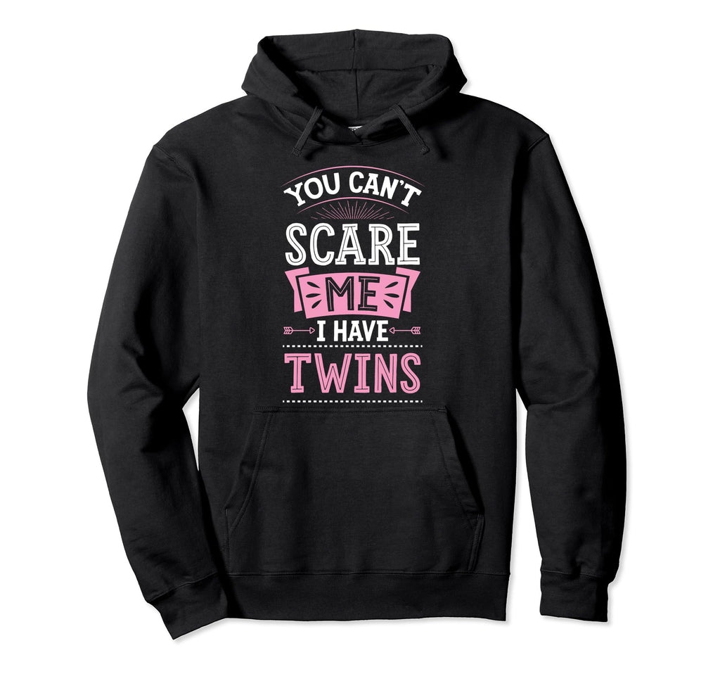 You Cant Scare Me I Have Twins Funny Hoodie - Trendy Graphic Unisex - T-Shirt, Sweatshirt, Hoodie