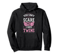 You Cant Scare Me I Have Twins Funny Hoodie - Trendy Graphic Unisex - T-Shirt, Sweatshirt, Hoodie