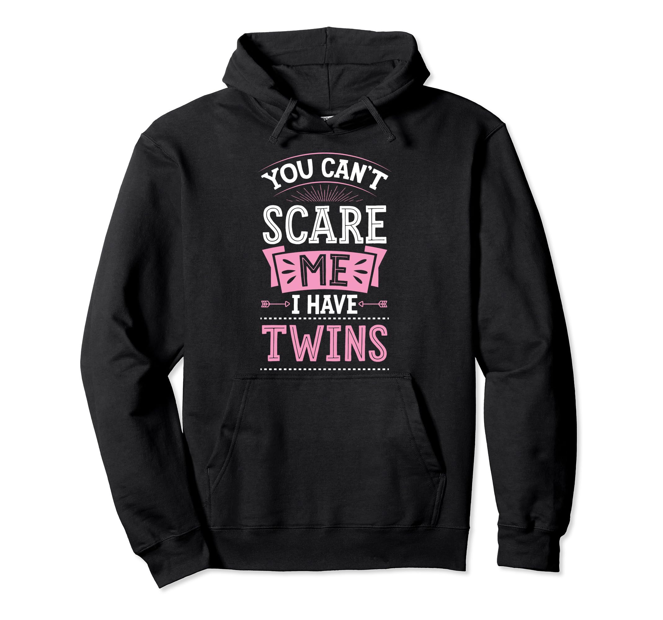 You Cant Scare Me I Have Twins Funny Hoodie - Trendy Graphic Unisex - T-Shirt, Sweatshirt, Hoodie