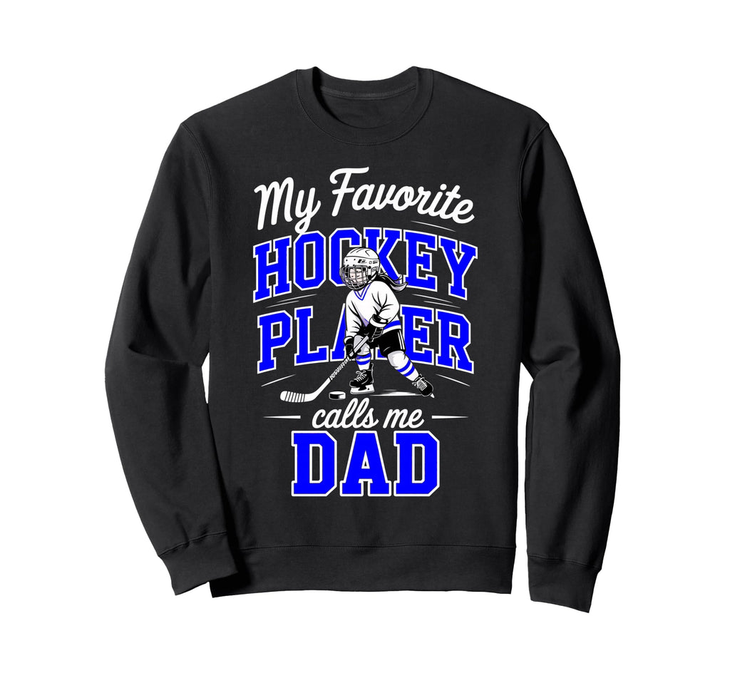 Hockey Dad My Favorite Player Calls Sweatshirt - Streetwear Style Unisex - T-Shirt, Sweatshirt, Hoodie
