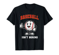 Baseball Isnt Boring Funny T-Shirt - Fun Novelty Design for Adults - T-Shirt, Sweatshirt, Hoodie