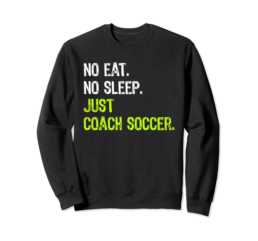 No Eat Sleep Repeat Just Coach Sweatshirt - Trendy Graphic for Adults - T-Shirt, Sweatshirt, Hoodie