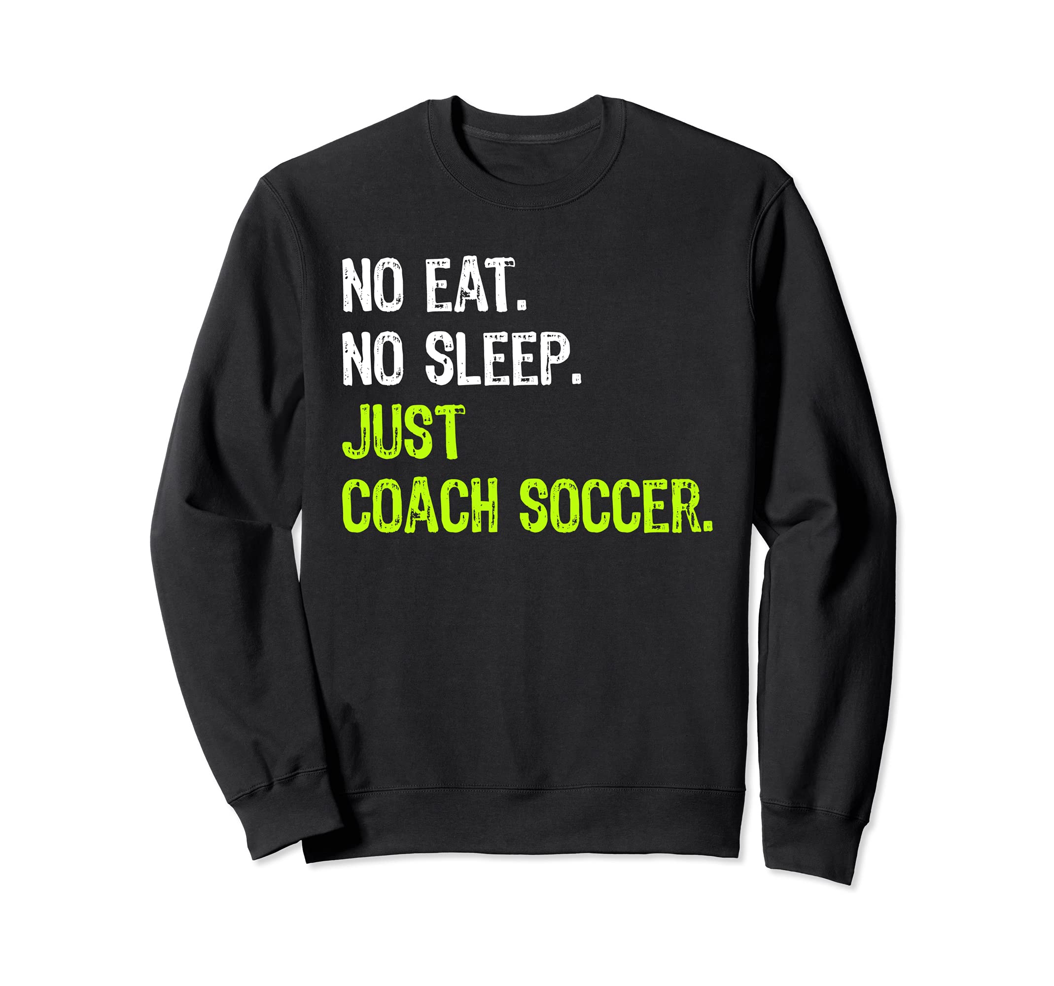 No Eat Sleep Repeat Just Coach Sweatshirt - Trendy Graphic for Adults - T-Shirt, Sweatshirt, Hoodie