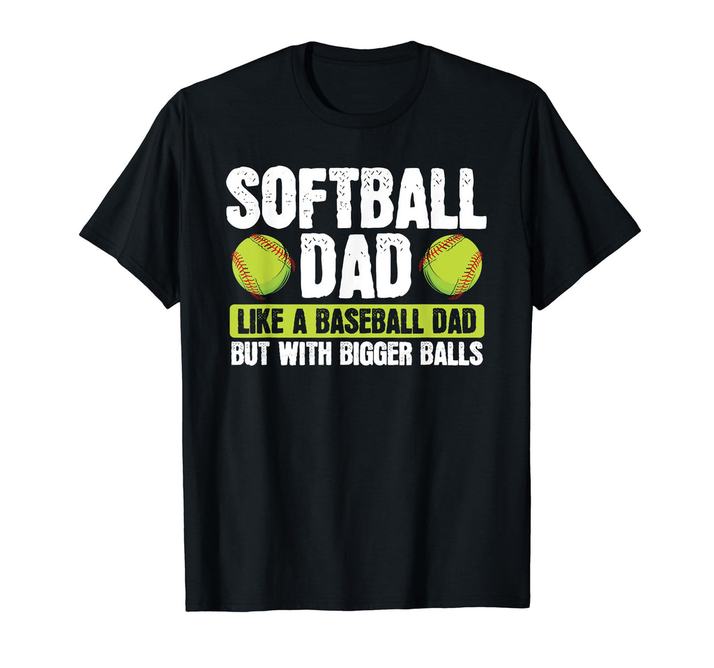 Softball Dad Like Baseball Dad Bigger T-Shirt - Unique Graphic Men Women - T-Shirt, Sweatshirt, Hoodie