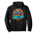 Single Dad Parenting Single Parent Hoodie - Casual Everyday Wear Unisex - T-Shirt, Sweatshirt, Hoodie