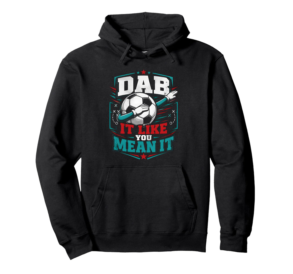 Dab It Like You Mean It Soccer Player Hoodie - Aesthetic Graphic for Adults - T-Shirt, Sweatshirt, Hoodie