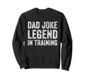 Dad Joke Legend Training Sweatshirt - Aesthetic Graphic Unisex - T-Shirt, Sweatshirt, Hoodie