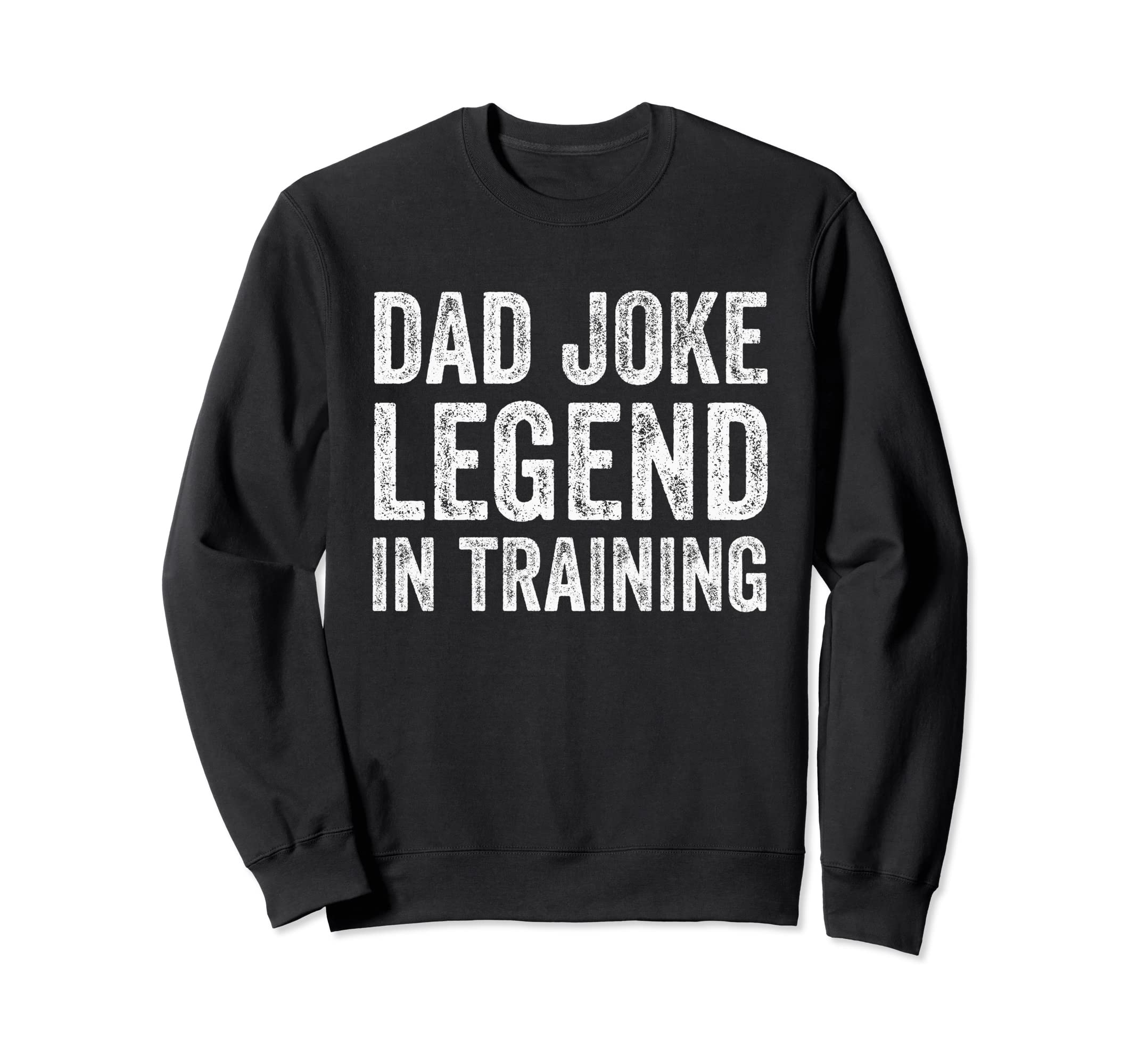 Dad Joke Legend Training Sweatshirt - Aesthetic Graphic Unisex - T-Shirt, Sweatshirt, Hoodie