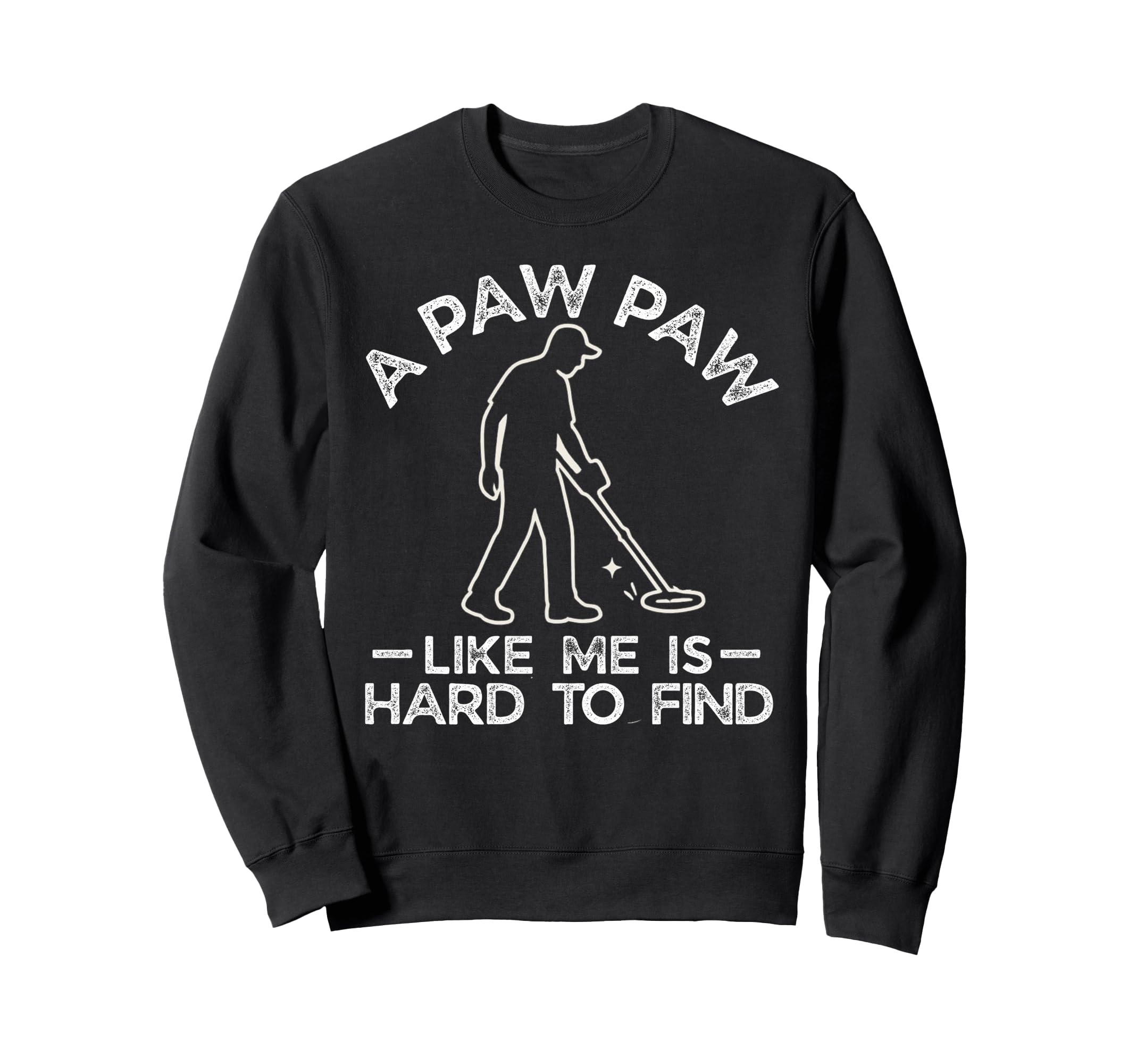 Paw Paw Like Me Is Hard To Find Grand Sweatshirt - Custom Art Print Unisex - T-Shirt, Sweatshirt, Hoodie