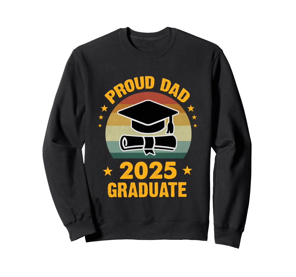 Proud Dad 2025 Graduate Graduation Sweatshirt - Streetwear Style Unisex - T-Shirt, Sweatshirt, Hoodie